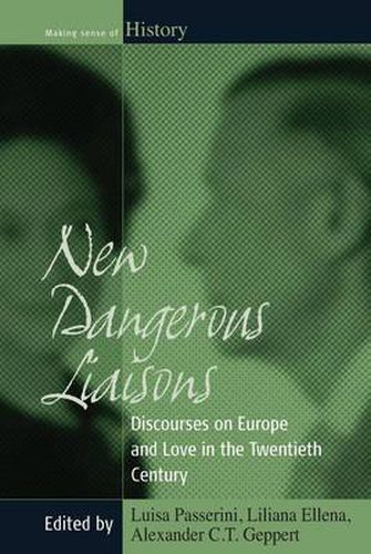 Cover image for New Dangerous Liaisons: Discourses on Europe and Love in the Twentieth Century