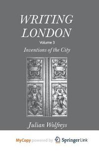 Cover image for Writing London: Volume 3: Inventions of the City