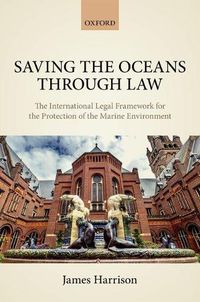 Cover image for Saving the Oceans Through Law: The International Legal Framework for the Protection of the Marine Environment