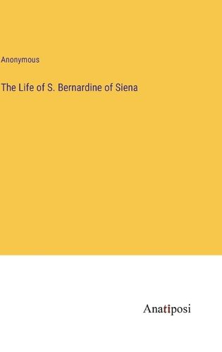 Cover image for The Life of S. Bernardine of Siena