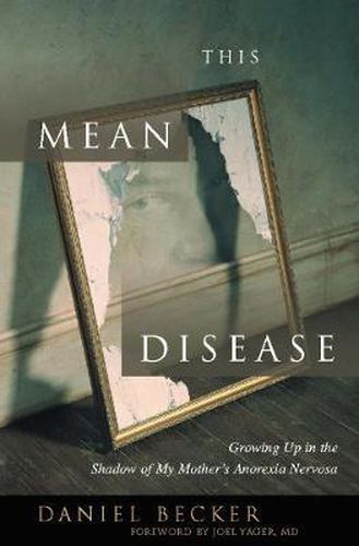 Cover image for This Mean Disease: Growing Up in the Shadow of My Mother's Anorexia Nervosa