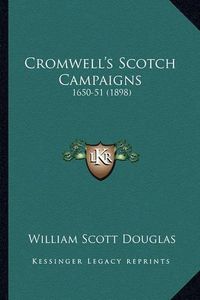 Cover image for Cromwell's Scotch Campaigns: 1650-51 (1898)