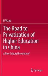 Cover image for The Road to Privatization of Higher Education in China: A New Cultural Revolution?