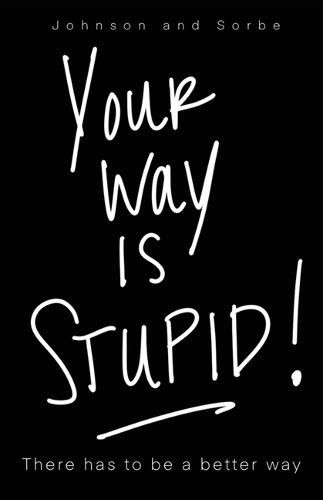 Your way is STUPID: There has to be a better way