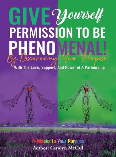 Cover image for Give Yourself Permission To Be Phenomenal! By Discovering Your Purpose