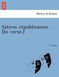 Cover image for Satires re&#769;publicaines. [In verse.]