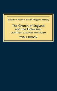 Cover image for The Church of England and the Holocaust: Christianity, Memory and Nazism