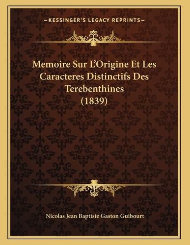 Cover image for Memoire Sur L'Origine Et Les Caracteres Distinctifs Des Terebenthines (1839)