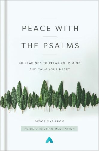 Cover image for Peace with the Psalms: 40 Readings to Relax Your Mind and Calm Your Heart