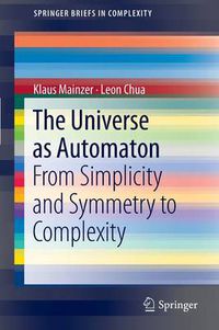 Cover image for The Universe as Automaton: From Simplicity and Symmetry to Complexity