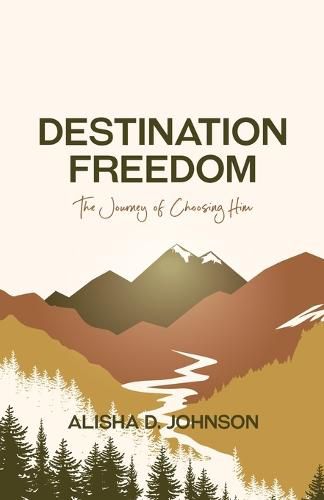 Cover image for Destination Freedom: The Journey of Choosing Him