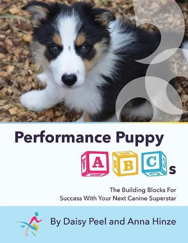 Cover image for Performance Puppy ABCs: The Building Blocks For Success With Your Next Canine Superstar