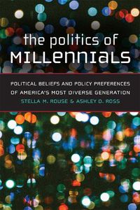 Cover image for The Politics of Millennials: Political Beliefs and Policy Preferences of America's Most Diverse Generation