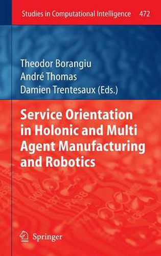 Service Orientation in Holonic and Multi Agent Manufacturing and Robotics