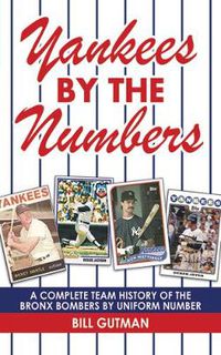 Cover image for Yankees by the Numbers: A Complete Team History of the Bronx Bombers by Uniform Number