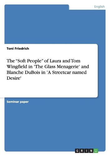 Cover image for The Soft People of Laura and Tom Wingfield in 'the Glass Menagerie' and Blanche DuBois in 'a Streetcar Named Desire