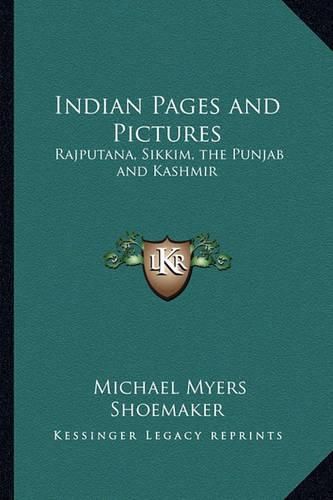 Cover image for Indian Pages and Pictures: Rajputana, Sikkim, the Punjab and Kashmir