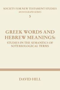 Cover image for Greek Words and Hebrew Meanings: Studies in the Semantics of Soteriological Terms