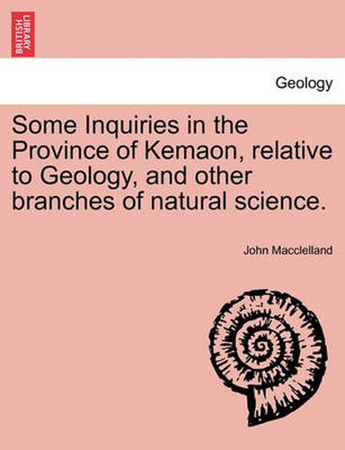 Cover image for Some Inquiries in the Province of Kemaon, Relative to Geology, and Other Branches of Natural Science.