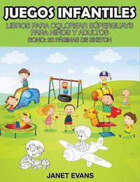 Cover image for Juegos Infantiles: Libros Para Colorear Superguays Para Ninos y Adultos (Bono: 20 Paginas de Sketch)