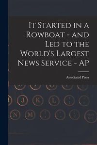 Cover image for It Started in a Rowboat - and Led to the World's Largest News Service - AP