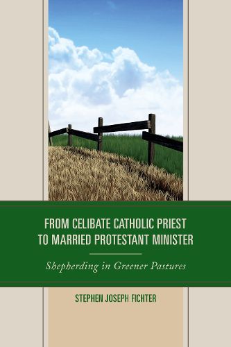 Cover image for From Celibate Catholic Priest to Married Protestant Minister: Shepherding in Greener Pastures