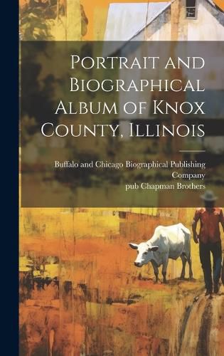 Cover image for Portrait and Biographical Album of Knox County, Illinois