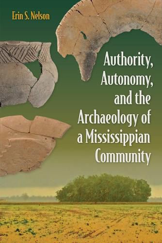 Cover image for Authority, Autonomy, and the Archaeology of a Mississippian Community