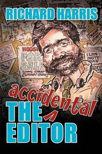 Cover image for The Accidental Editor: How a Boy Who Only Ever Wanted to Go to Sea Ended Up Running a Provincial Daily Newspaper