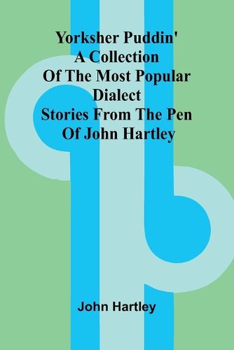 Cover image for Yorksher Puddin' A Collection of the Most Popular Dialect Stories from the Pen of John Hartley