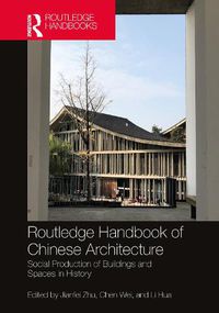 Cover image for Routledge Handbook of Chinese Architecture: Social Production of Buildings and Spaces in History