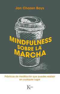 Cover image for Mindfulness Sobre La Marcha: Practicas de Meditacion Que Puedes Realizar En Cualquier Lugar