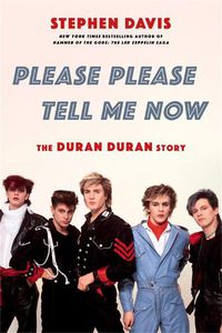 Cover image for Please Please Tell Me Now: The Duran Duran Story