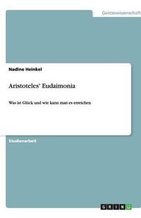 Cover image for Aristoteles' Eudaimonia: Was ist Gluck und wie kann man es erreichen