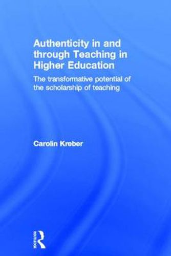 Cover image for Authenticity in and through Teaching in Higher Education: The transformative potential of the scholarship of teaching