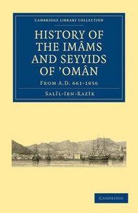 Cover image for History of the Imams and Seyyids of 'Oman: From A.D. 661-1856