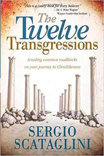 Cover image for The Twelve Transgressions: Avoiding Common Roadblocks on Your Journey to Christlikeness