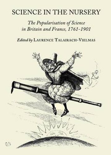 Cover image for Science in the Nursery: The Popularisation of Science in Britain and France, 1761-1901