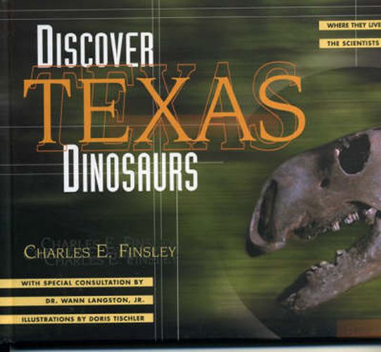 Cover image for Discover Texas Dinosaurs: Where They Lived, How They Lived, and the Scientists Who Study Them