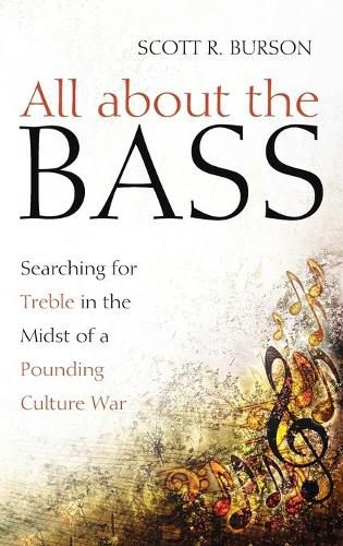 Cover image for All about the Bass: Searching for Treble in the Midst of a Pounding Culture War