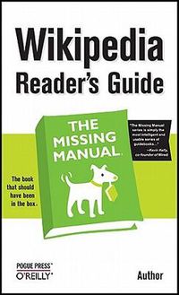 Cover image for Wikipedia Reader's Guide: The Missing Manual: The Missing Manual