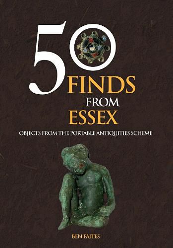 Cover image for 50 Finds From Essex: Objects from the Portable Antiquities Scheme