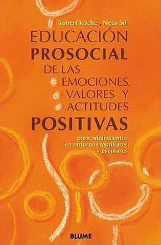 Educacion Prosocial de las Emociones, Valores y Actitudes Positivas: Para Adolescentes en Entornos Familiares y Escolares