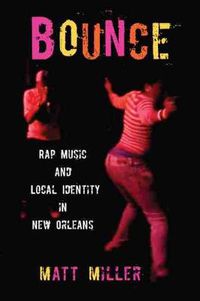 Cover image for Bounce: Rap Music and Local Identity in New Orleans