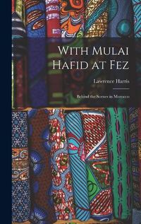 Cover image for With Mulai Hafid at Fez