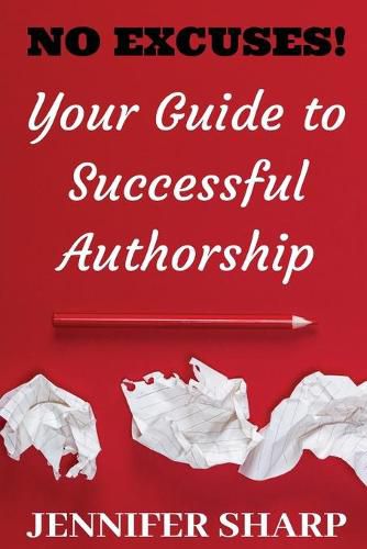 Cover image for No Excuses: Your Guide to Successful Authorship: Your Guide to Successful Authorship: Your