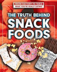 Cover image for The Truth Behind Snack Foods