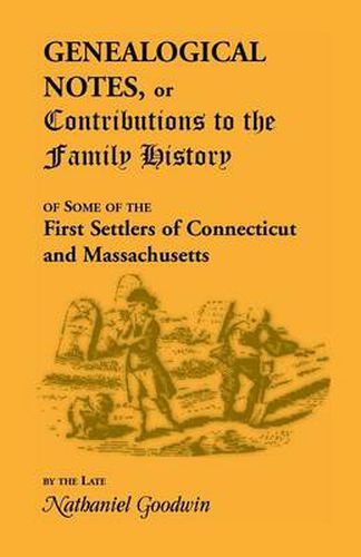 Cover image for Genealogical Notes, or Contributions to the Family History of Some of the First Settlers of Connecticut and Massachusetts