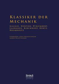 Cover image for Klassiker der Mechanik - Galilei, Newton, D'Alembert, Lagrange, Kirchhoff, Hertz, Helmholtz: Vorreden und Einleitungen ihrer Hauptwerke