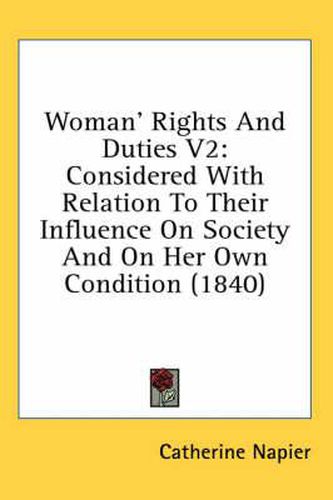 Cover image for Woman' Rights and Duties V2: Considered with Relation to Their Influence on Society and on Her Own Condition (1840)